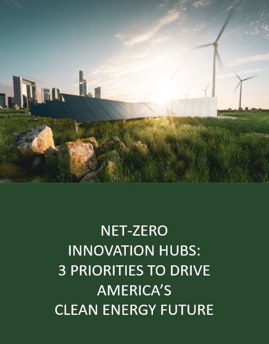 Net-Zero Innovation Hubs: 3 Priorities to Drive America’s Clean Energy Future